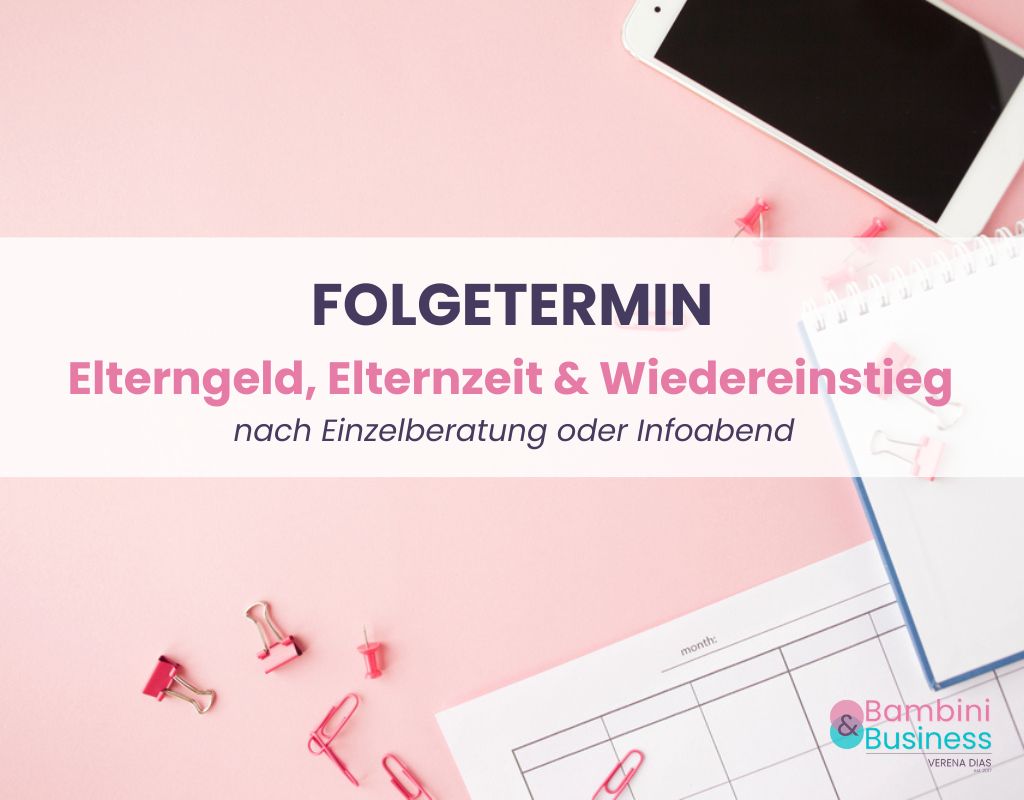 Folgetermin Verena Dias, Beratung zu Elternzeit und Elterngeld, Vereinbarkeit von Familie und Beruf sowie beruflichem Wiedereinstieg, in Essen und online